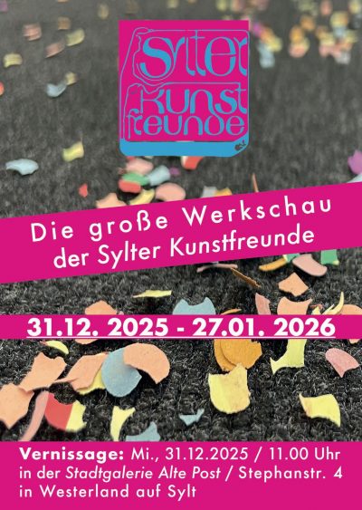 Plakat zur großen Werkschau der Sylter Kunstfreunde mit Ausstellungszeitraum 2025 bis 2026.
Das offizielle Plakat zur Großen Werkschau der Sylter Kunstfreunde kündigt die Gemeinschaftsausstellung zum Jahreswechsel an. Farbenfrohe Konfetti-Elemente, das Vereinslogo und die zentralen Veranstaltungsdaten verweisen auf Vernissage, Ausstellungszeitraum und den Veranstaltungsort in der Stadtgalerie Alte Post in Westerland auf Sylt.
